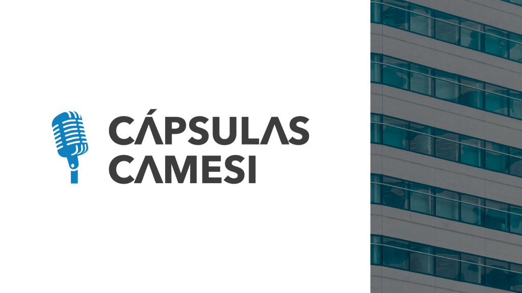 Lanzamos “Cápsulas CAMESI”, un micropodcast para comprender la transformación del sector inmobiliario