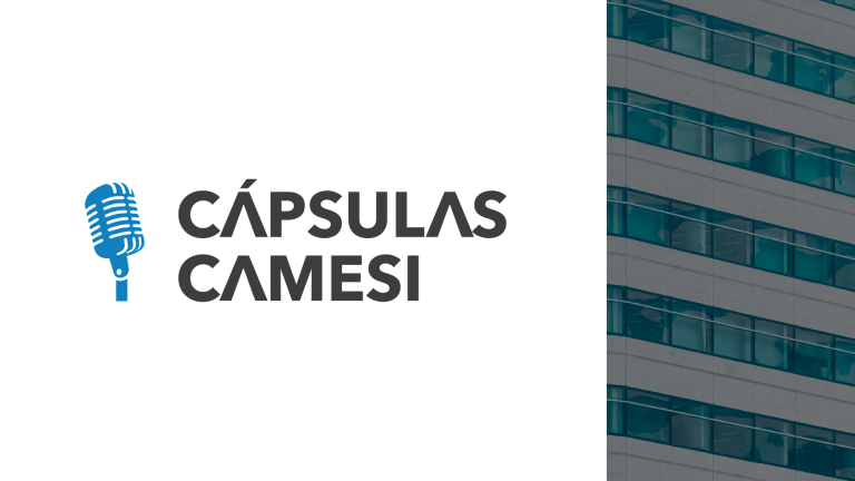 Lanzamos “Cápsulas CAMESI”, un micropodcast para comprender la transformación del sector inmobiliario